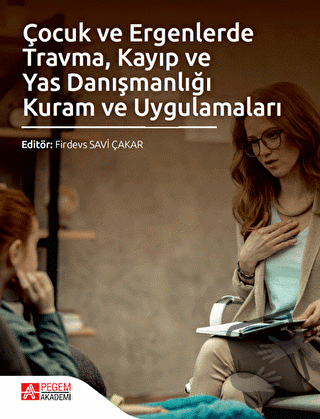 Çocuk ve Ergenlerde Travma Kayıp ve Yas Danışmanlığı Kuram ve Uygulamaları