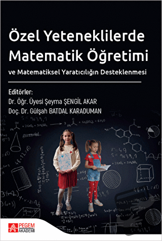 Özel Yeteneklilerde Matematik Öğretimi ve Matematiksel Yaratıcılığın Desteklenmesi