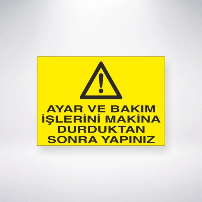 Ayar ve Bakım İşlerini Makine Durduktan Sonra Yapınız Sticker 20X28 Cm