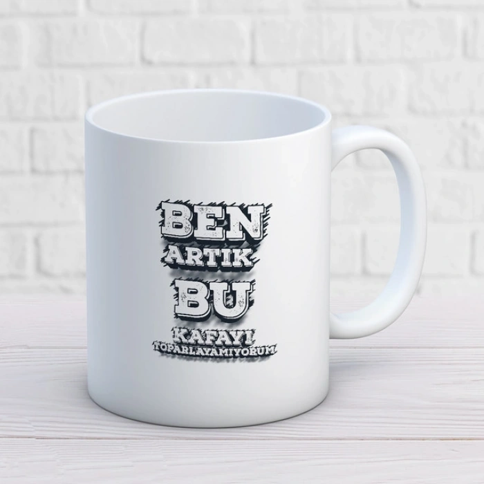 Ben Artık Bu Kafayı Toparlamıyorum Kupa Baskı