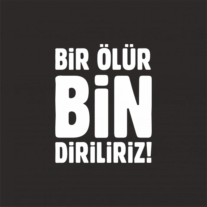 Bir Ölür Bin Diriliriz Sticker17x17 Cm Beyaz