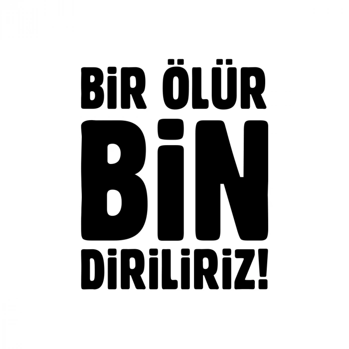 Bir Ölür Bin Diriliriz Sticker17x17 Cm Siyah