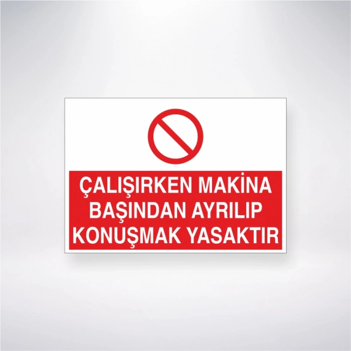 Çalışırken Makine Başından Ayrılıp Konuşmak Yasaktır Sticker 20X28 Cm