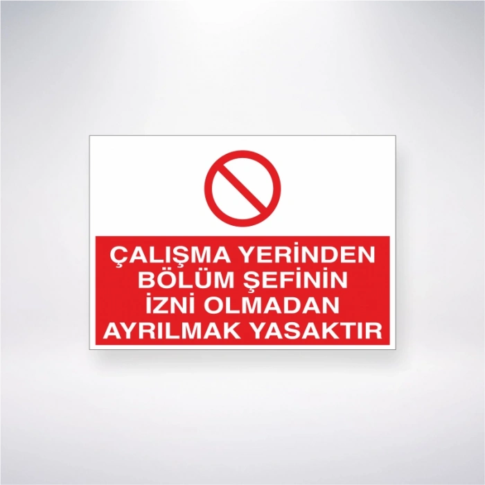 Çalışma Yerinden Bölüm Şefinin İzni Olmadan Ayrılmak Yasaktır Sticker 20X28 Cm