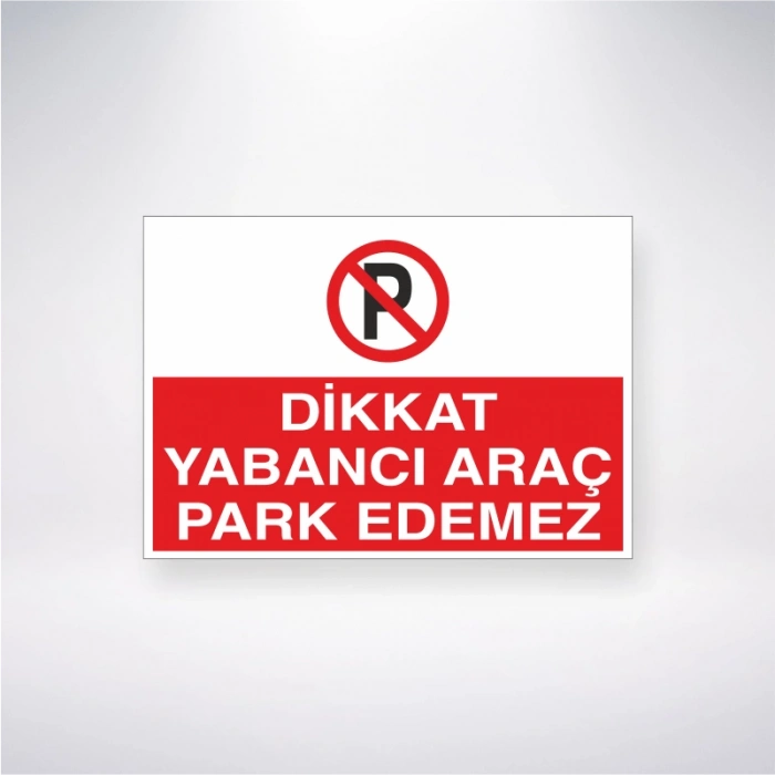Dikkat Yabancı Araç Park Edemez Sticker 20X28 Cm