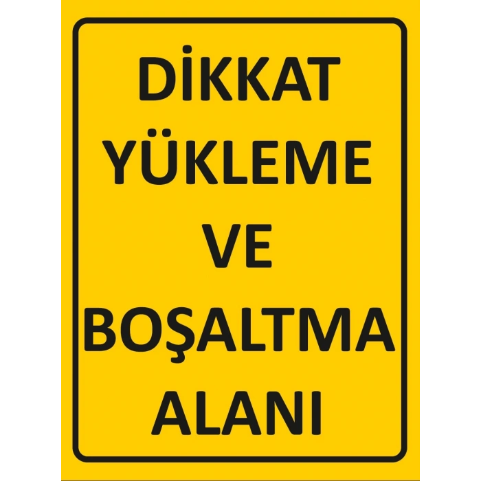 Dikkat Yükleme ve Boşaltma Alanı Sticker 20X28 Cm