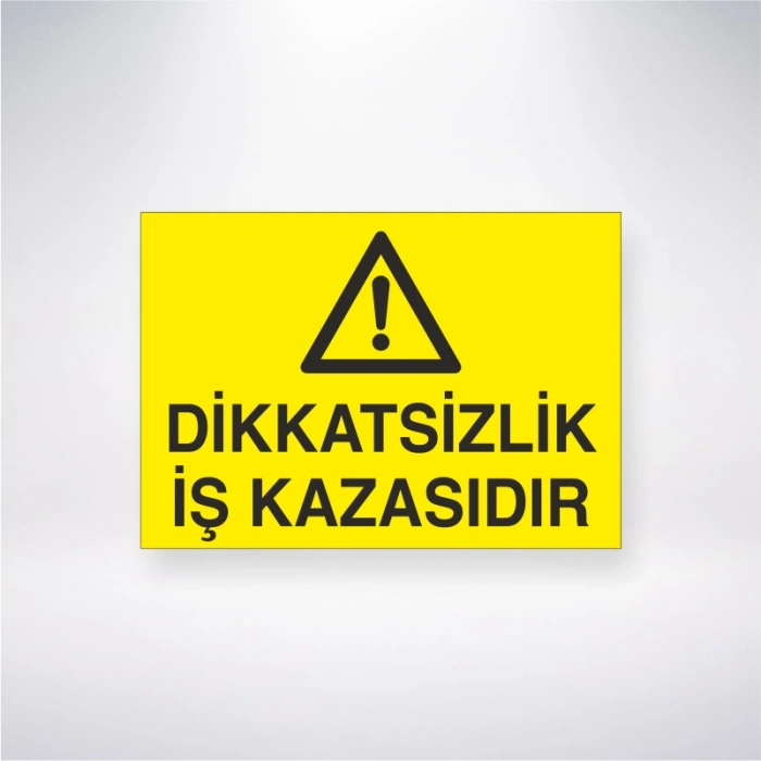 Dikkatsizlik İş Kazasıdır Sticker 20X28 Cm