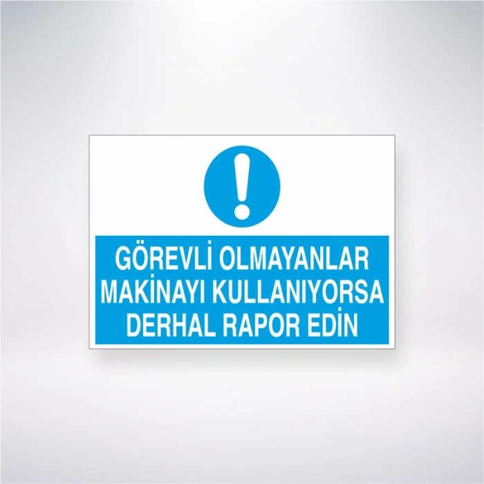 Görevli Olmayanlar Makinayı Kullanıyorsa Derhal Rapor Edin Sticker 20X28 Cm