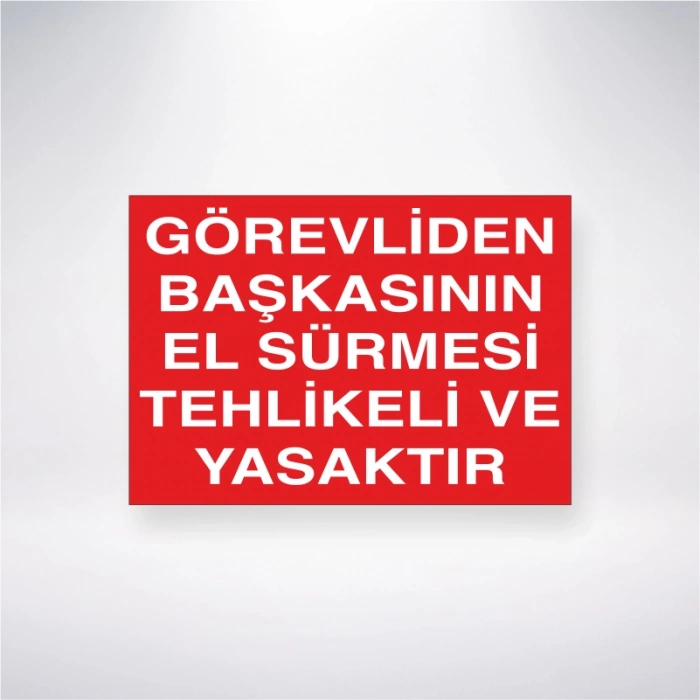 Görevlisinden Başkasının El Sürmesi Tehlikeli ve Yasaktır Sticker 20X28 Cm