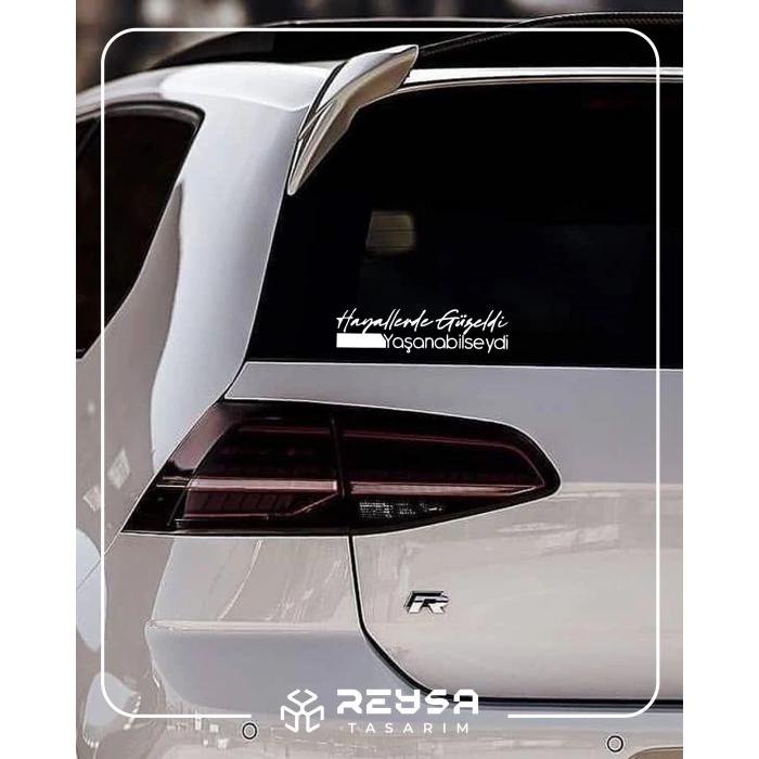 Hayallerde Güzeldi Yaşanabilseydi Araba Sticker 17x17 Cm Beyaz
