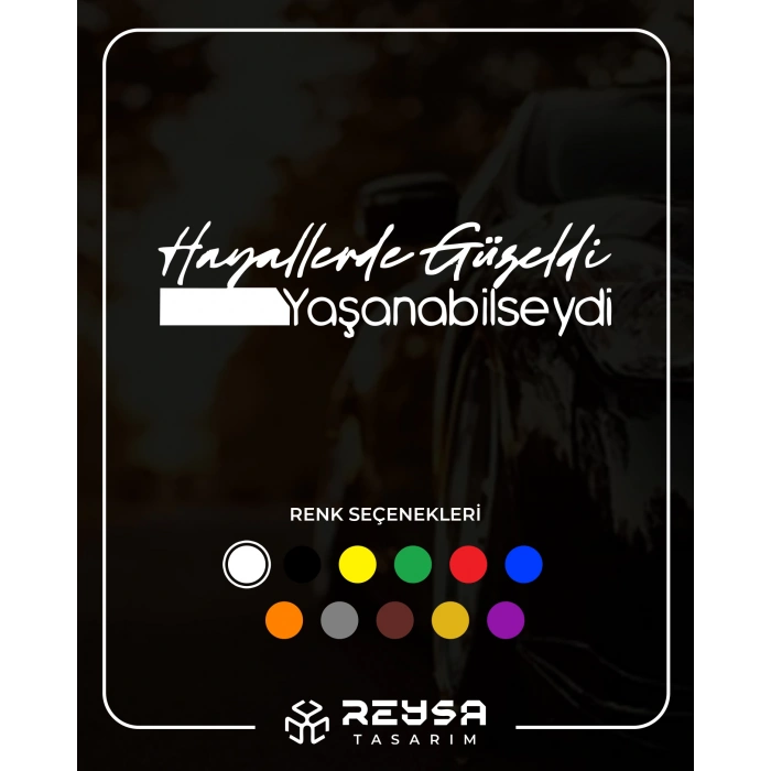 Hayallerde Güzeldi Yaşanabilseydi Araba Sticker 17x17 Cm Beyaz