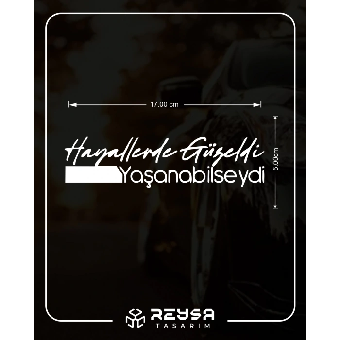 Hayallerde Güzeldi Yaşanabilseydi Araba Sticker 17x17 Cm Beyaz