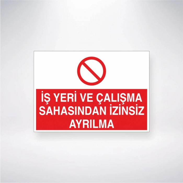 İş Yeri Çalışma Sahasından İzinsiz Ayrılma Sticker 20X28 Cm