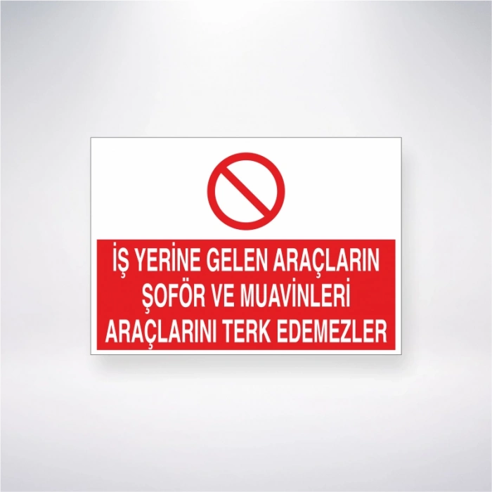 İş Yerine Gelen Araçların Şoför ve Muavinleri Araçlarını Terk Edemezler Sticker 20X28 Cm