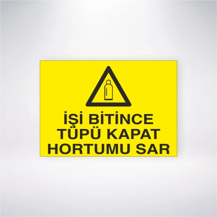 İşi Bitince Tüpü Kapat Hortumu Sar Sticker 20X28 Cm