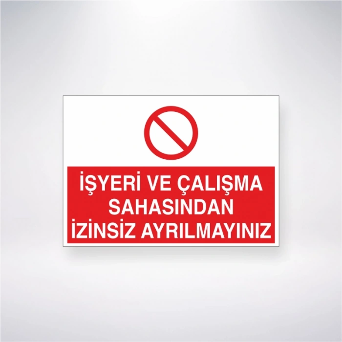 İşyeri ve Çalışma Sahasından İzinsiz Ayrılmayınız Sticker 20X28 Cm