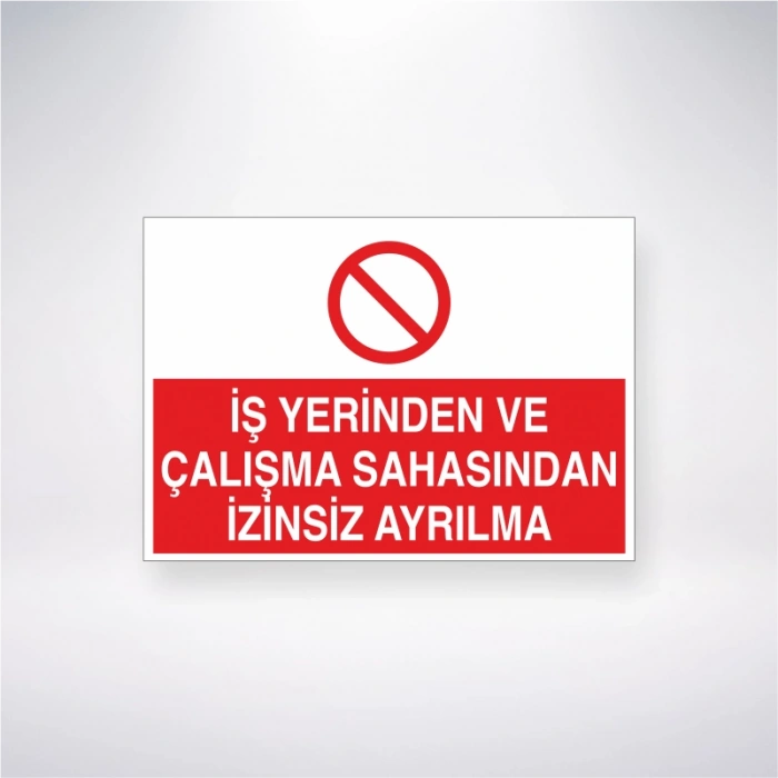 İşyerinden ve Çalışma Sahasından İzinsiz Ayrılma Sticker 20X28 Cm