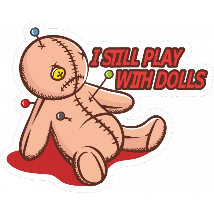 Im Still Play With Dolls Sticker 10x10 cmRenkli Sticker