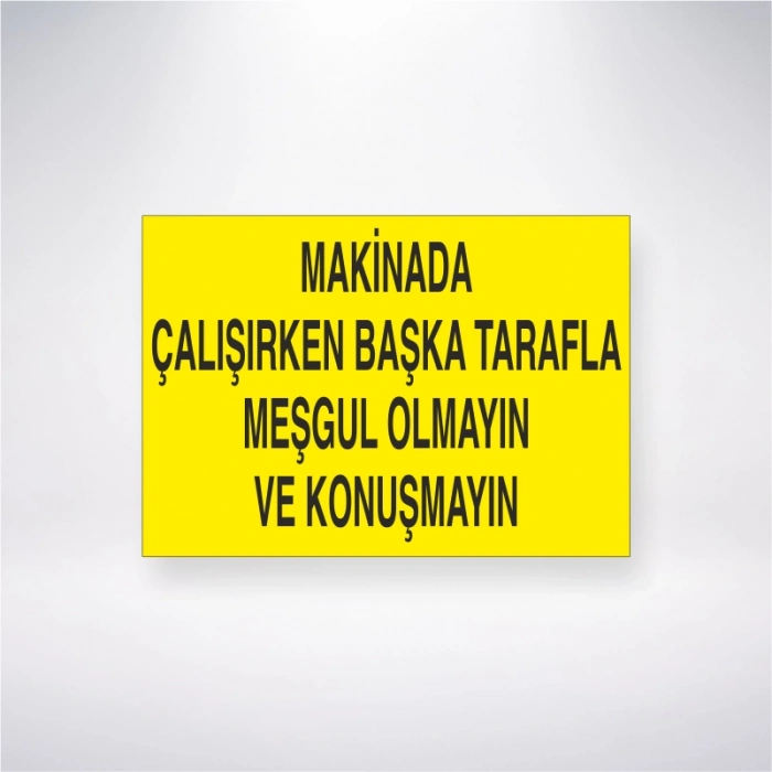 Makinada Çalışırken Başka Tarafla Meşgul Olmayın ve Konuşmayın Sticker 20X28 Cm