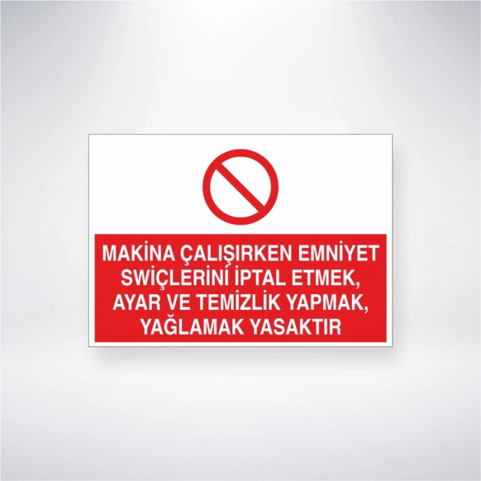Makine Çalışırken Emniyet Swiçlerin İptal Etmek, Ayar ve Temizlik Yapmak, Yağlamak Yasaktır Sticker 20X28 Cm