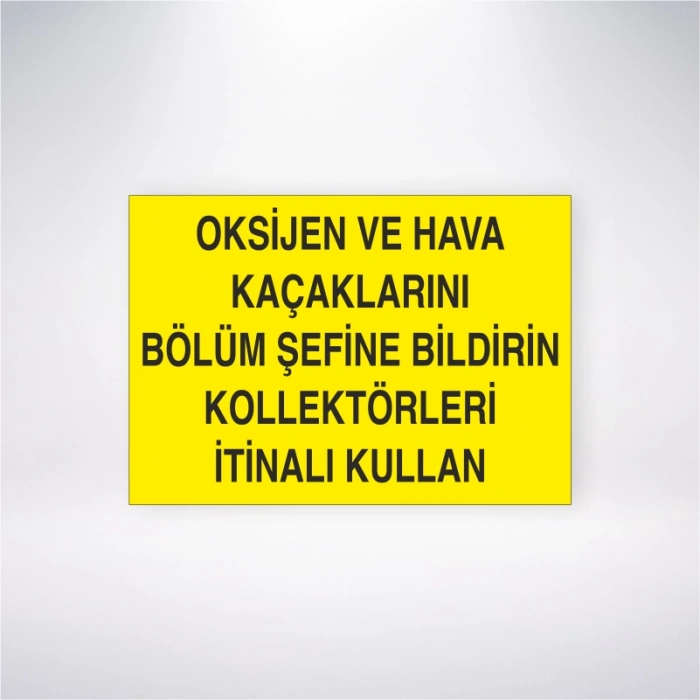 Oksijen ve Hava Kaçaklarını Bölüm Şefine Bildirin Kollektörleri İtinalı Kullanın Sticker 20X28 Cm
