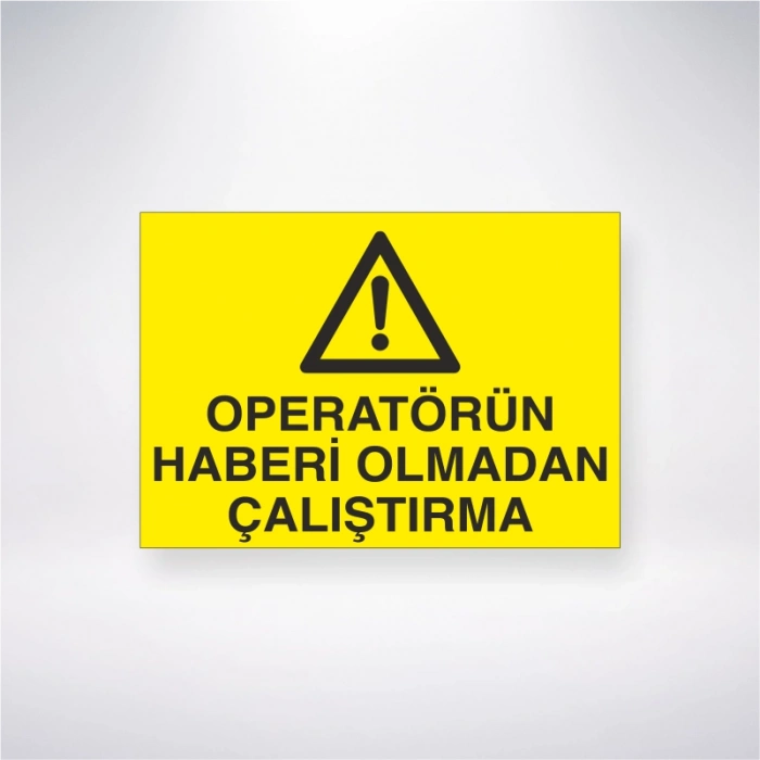 Operatörün Haberi Olmadan Çalıştırma Sticker 20X28 Cm