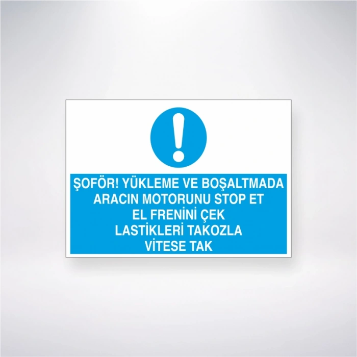 Şoför Yükleme ve Boşaltmada Aracın Motorunu Stop Et El Frenini Çek Lastikleri Tokozla Vitese Tak Sticker 20X28 Cm