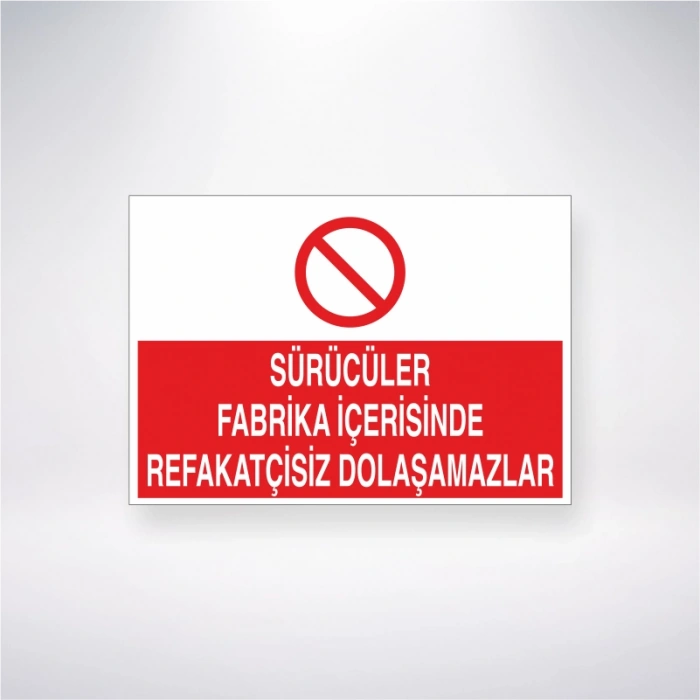 Sürücüler Fabrika İçerisinde Refakatçisiz Dolaşamazlar Sticker 20X28 Cm