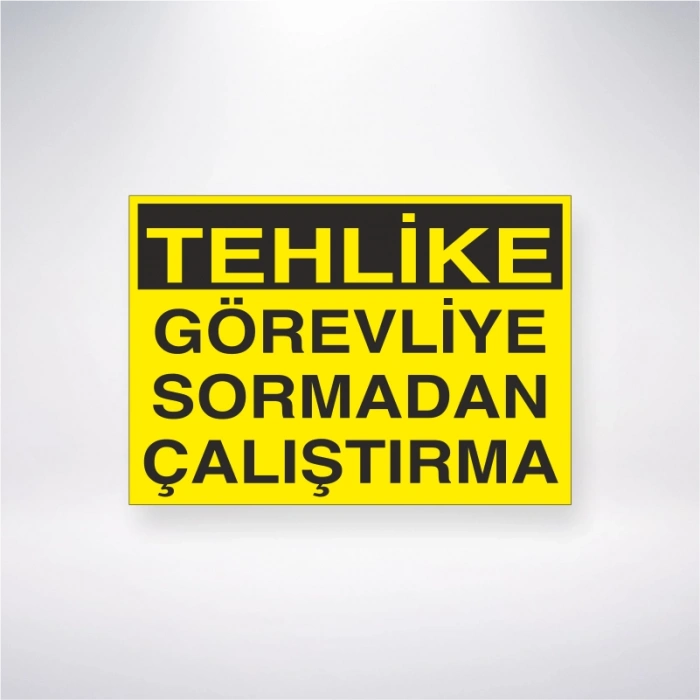 Tehlike Görevliye Sormadan Çalıştırma Sticker 20X28 Cm