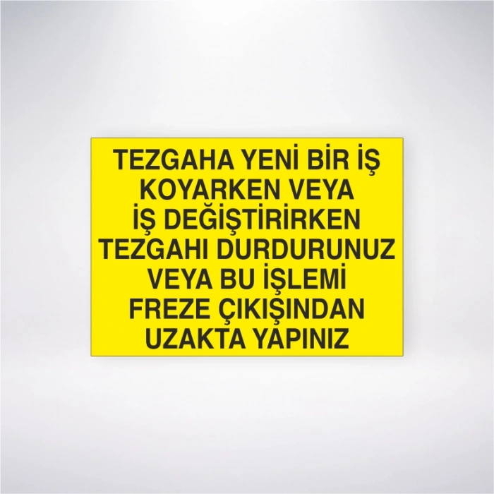 Tezgaha Yeni Bir İş Koyarken veya İş Değiştirirken Tezgahı Durdurunuz veya Bu İşlemi Freze Çıkışından Uzakta Yapınız Sticker 20X28 Cm