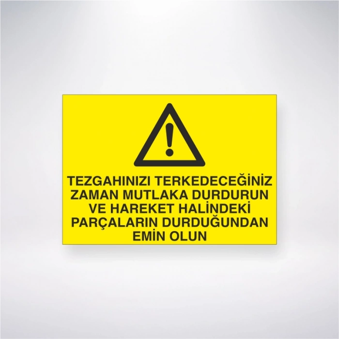 Tezgahınızı Terkedeceğiniz Zaman Mutlaka Durdurun ve Hareket Halindeki Parçaların Durduğundan Emin Olun Sticker 20X28 Cm