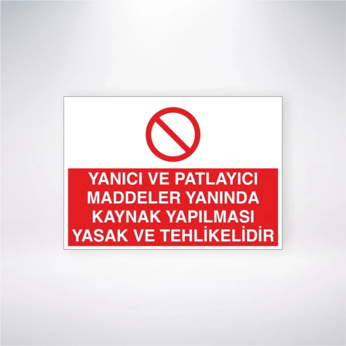 Yanıcı ve Patlayıcı Maddeler Yanında Kaynak Yapılması Yasak ve Tehlikelidir Sticker 20X28 Cm