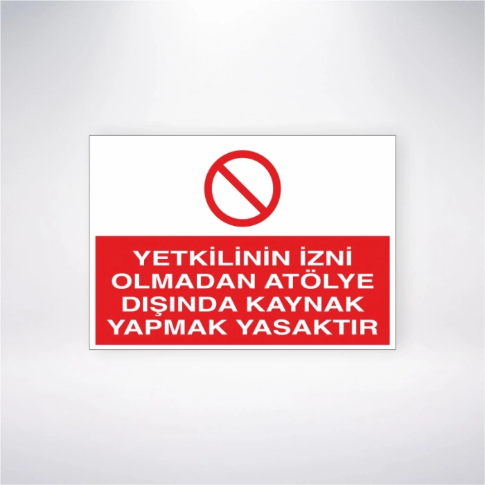Yetkilinin İzni Olmadan Atölye Dışında Kaynak Yapmak Yasaktır Sticker 20X28 Cm