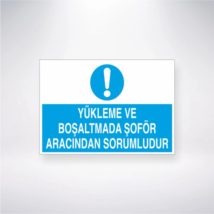 Yükleme ve Boşaltmada Şoför Aracından Sorumludur Sticker 20X28 Cm
