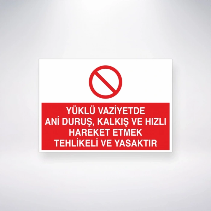 Yüklü Vaziyette Ani Duruş, Kalkış ve Hızlı Hareket Etmek Yasaktır Sticker 20X28 Cm