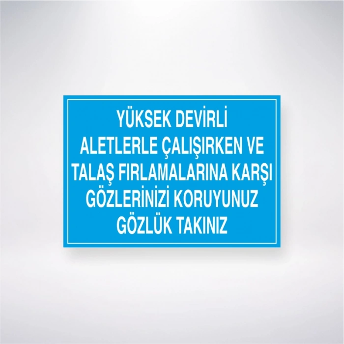 Yüksek Devirli Aleylerle Çalışırken ve Talaş Fırlamalarına Karşı Gözlerinizi Koruyunuz Gözlük Takınız Sticker 20X28 Cm
