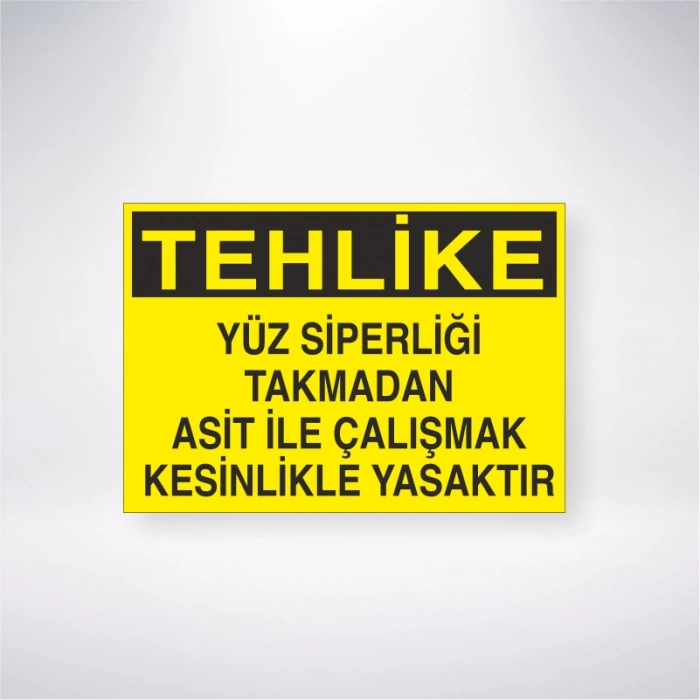 Yüz Siperliği Takmadan Asit ile Çalışmak Kesinlikle Yasaktır Sticker 20X28 Cm
