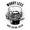 Worry Less and Drink Better Sticker 10x10 cmRenkli Sticker