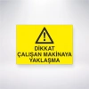Dikkat Çalışan Makinaya Yaklaşma Sticker 20X28 Cm