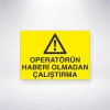 Operatörün Haberi Olmadan Çalıştırma Sticker 20X28 Cm