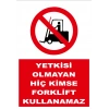 Yetkisi Olmayan Hiç Kimse Forklift Kullanamaz Sticker 20X28 Cm