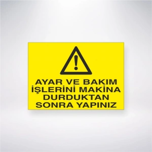 Ayar ve Bakım İşlerini Makine Durduktan Sonra Yapınız Sticker 20X28 Cm