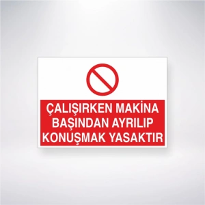 Çalışırken Makine Başından Ayrılıp Konuşmak Yasaktır Sticker 20X28 Cm