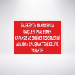 Enjeksiyon Makinasında Swiçleri İptal Etmek Kapaksız ve Emniyet Tedbirlerini Almadan Çalışmak Tehlikeli ve Yasaktır Sticker 20X28 Cm