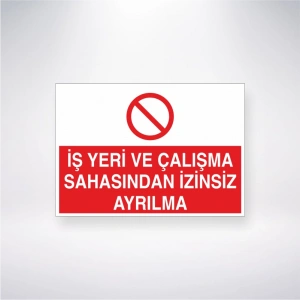 İş Yeri Çalışma Sahasından İzinsiz Ayrılma Sticker 20X28 Cm