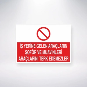 İş Yerine Gelen Araçların Şoför ve Muavinleri Araçlarını Terk Edemezler Sticker 20X28 Cm