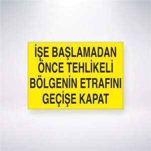 İşe Başlamadan Önce Tehlikeli Bölgenin Etrafını Geçişe Kapat Sticker 20X28 Cm