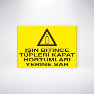 İşin Bitince Tüpleri Kapat Hortumları Yerine Sar Sticker 20X28 Cm