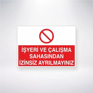 İşyeri ve Çalışma Sahasından İzinsiz Ayrılmayınız Sticker 20X28 Cm