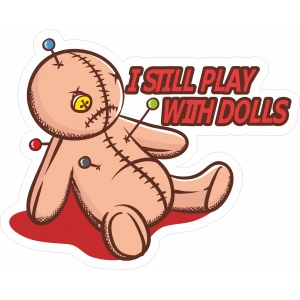Im Still Play With Dolls Sticker 10x10 cmRenkli Sticker